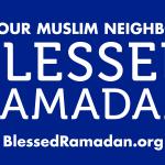 Blessed Ramadan lawn sign, 48 X 24, white text on blue background reads "TO OUR MUSLIM NEIGHBORS BLESSED RAMADAN BLESSEDRAMADAN.ORG"